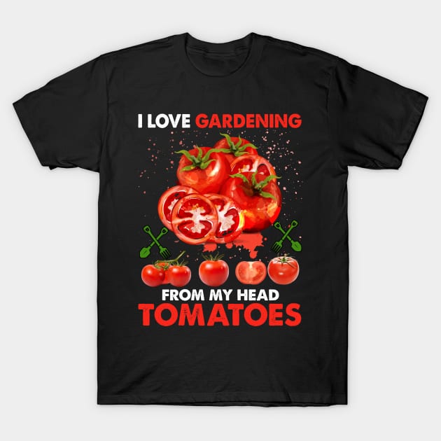 I Love Gardening from My Head T-Shirt by busines_night